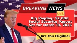 Big Payday! $2,000 Social Security Payout Set for March 19, 2025 – Are You Eligible?