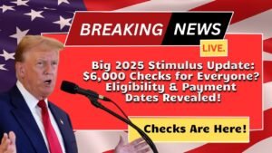 Big 2025 Stimulus Update: $6,000 Checks for Everyone? Eligibility & Payment Dates Revealed!