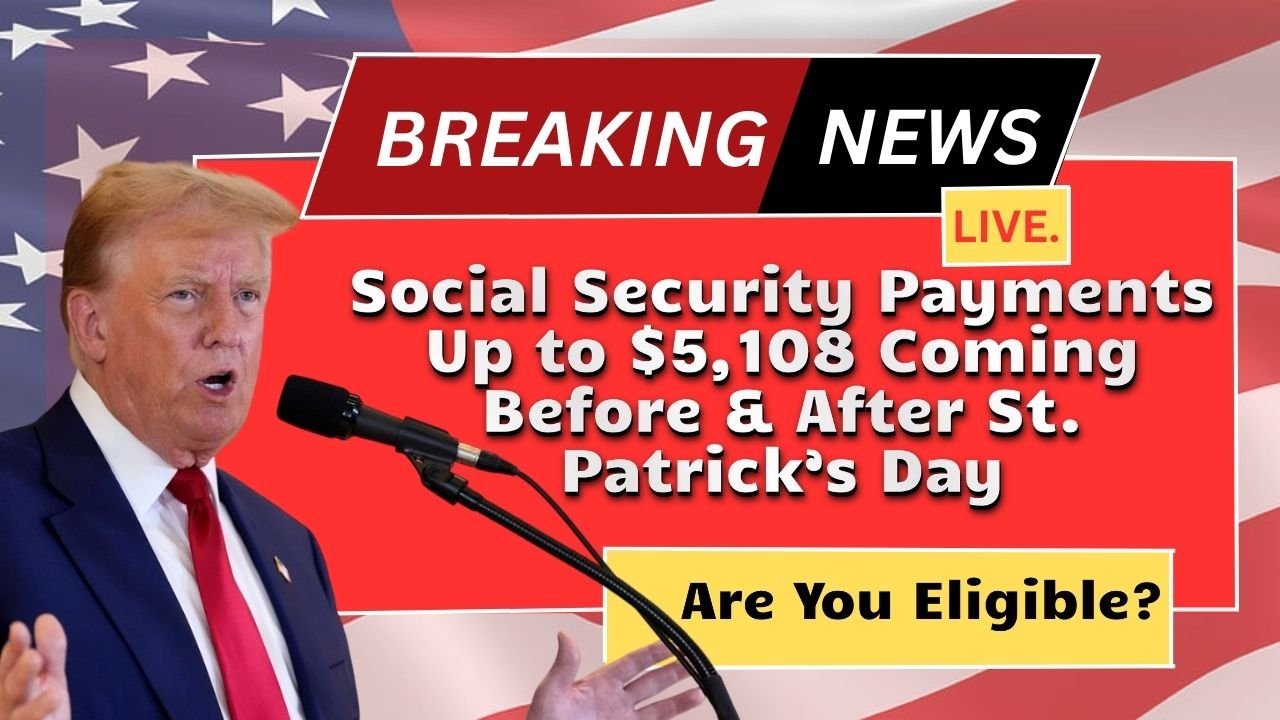 "Social Security Payments Up to $5,108 Coming Before & After St. Patrick’s Day – Are You Eligible?