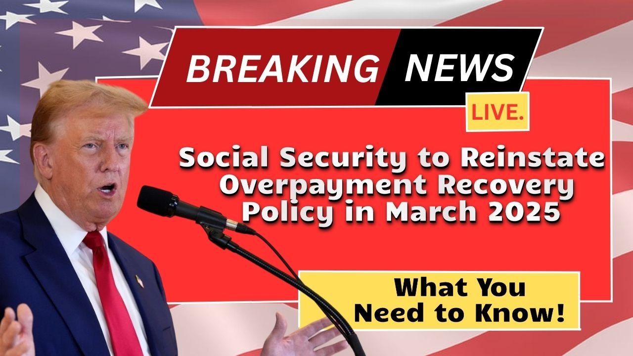 Social Security to Reinstate Overpayment Recovery Policy in March 2025 – What You Need to Know!