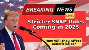 Stricter SNAP Rules Coming in 2025 – How Will They Affect Beneficiaries?