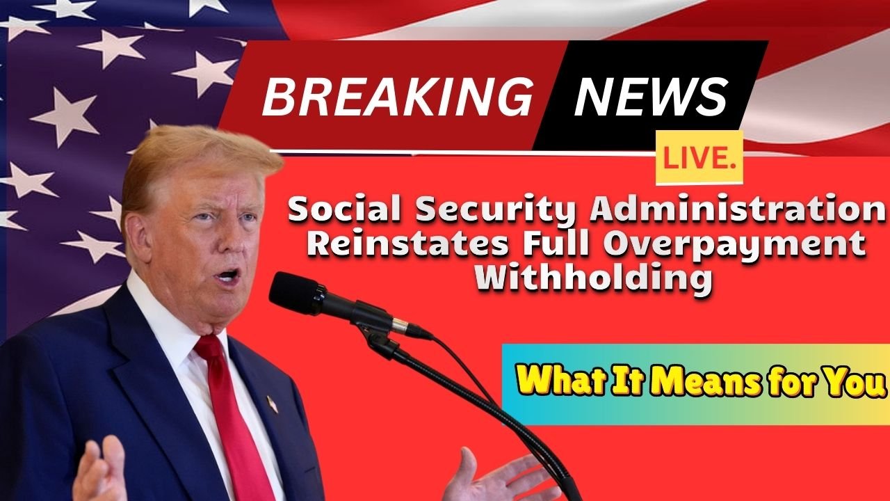 Social Security Administration Reinstates Full Overpayment Withholding – What It Means for You!