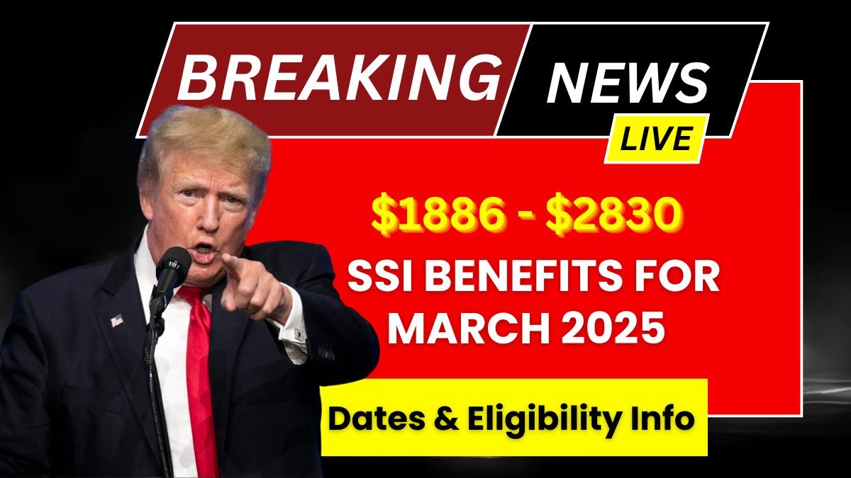 $1886 - $2830 SSI Benefits for March 2025 Dates & Eligibility Info