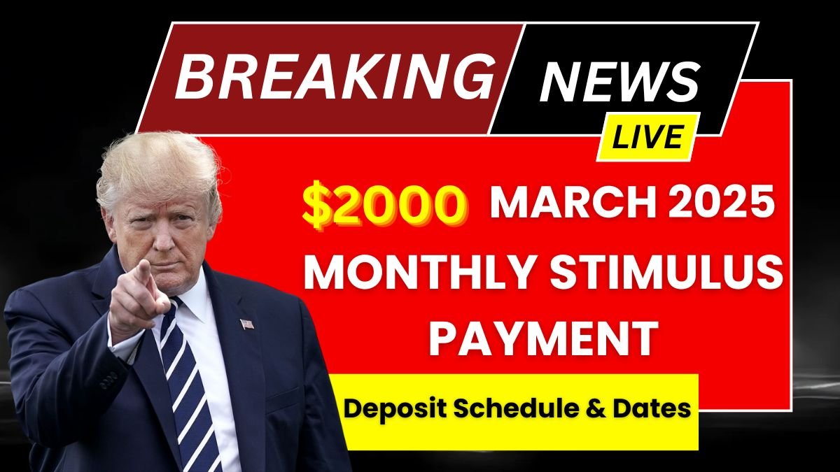 $2000 Monthly Stimulus Payment March 2025 Deposit Schedule & Dates