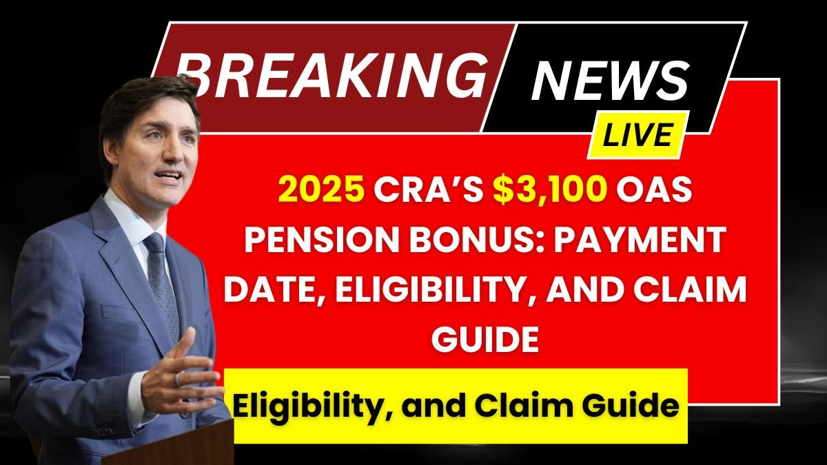 2025 CRA’s $3,100 OAS Pension Bonus Payment Date, Eligibility, and Claim Guide