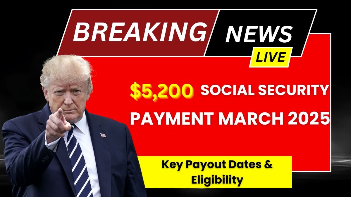 $5,200 Social Security Payment March 2025 Key Payout Dates & Eligibility