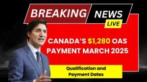 Canada’s $1,280 OAS Payment March 2025: Qualification and Payment Dates