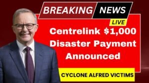 Centrelink $1,000 Disaster Payment Announced For Cyclone Alfred Victims