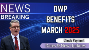 DWP Benefits March 2025 – Check Payment Dates & New Updates