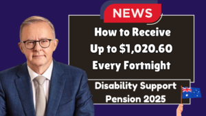 Disability Support Pension 2025: How to Receive Up to $1,020.60 Every Fortnight