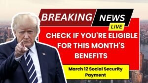 March 12 Social Security Payment: Check If You’re Eligible for This Month’s Benefits