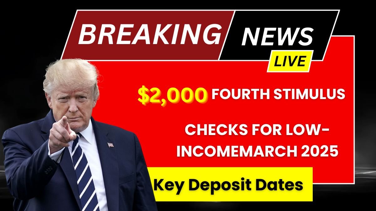 March 2025 $2,000 Fourth Stimulus Checks for Low-Income Key Deposit Dates