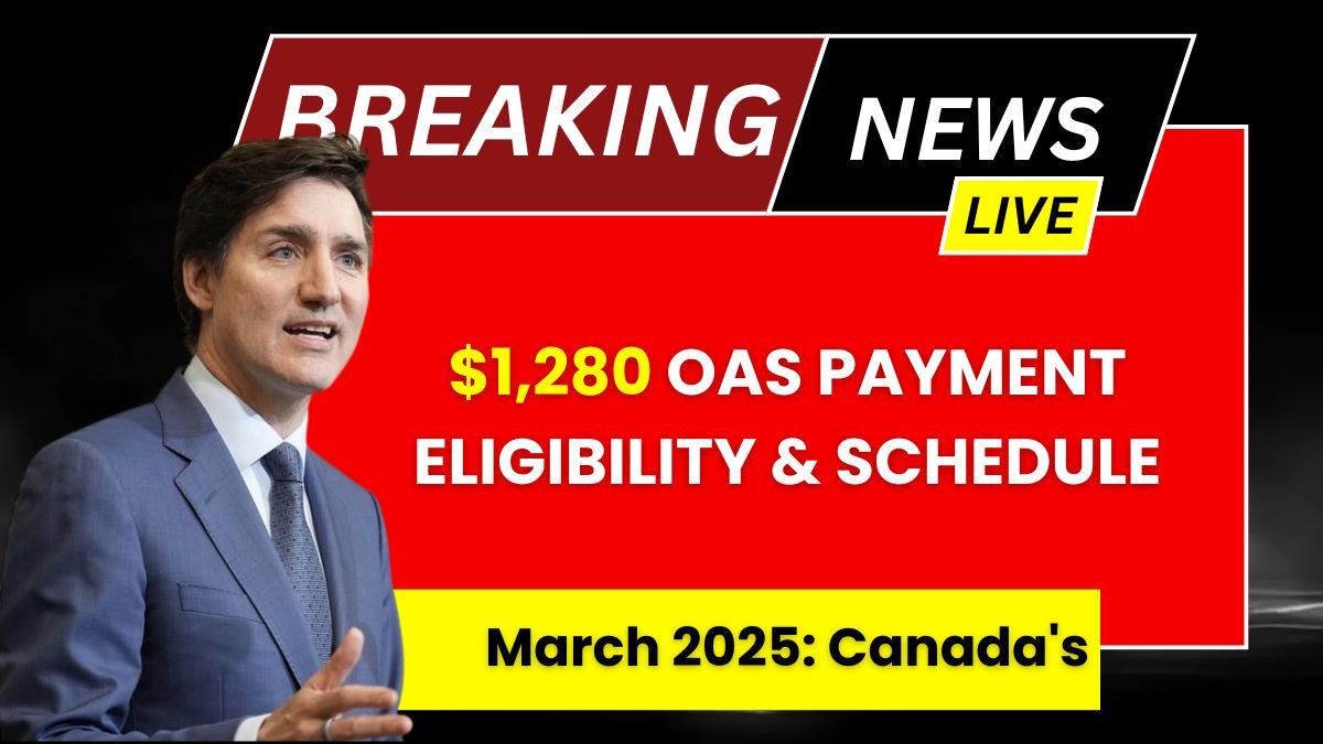 March 2025 Canada's $1,280 OAS Payment Eligibility & Schedule