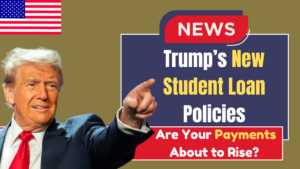 Trump’s New Student Loan Policies: Are Your Payments About to Rise?