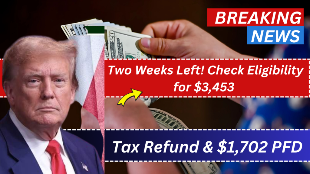 Two Weeks Left! Check Eligibility for $3,453 Tax Refund & $1,702 PFD