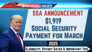 $1,919 SSA Payment in March 2025 – Eligibility, Payout Dates & Important Tips